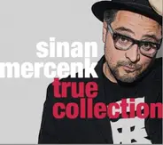 Sinan Mercenk - True Collection