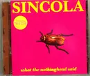 CD - Sincola - What The Nothinghead Said