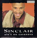 12inch Vinyl Single - Sinclair - Ain't No Casanova