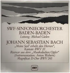 Sinfonieorchester des Südwestfunks - 'Meine Seel' Erhebt Den Herren' Kantate BWV 10 / Ricercar Aus Dem 'Musikalischen Opfer' / Magnifica