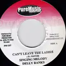 7inch Vinyl Single - Singing Melody , Delly Ranks - Can't Leave The Ladies