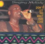CD - Singing Melody - Don't Let Me Wait For Love