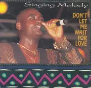 Singing Melody - Don't Let Me Wait for Love