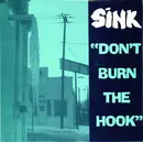 7'' - Sink - Don't Burn The Hook