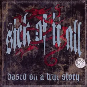 Sick of It All - Based on a True Story