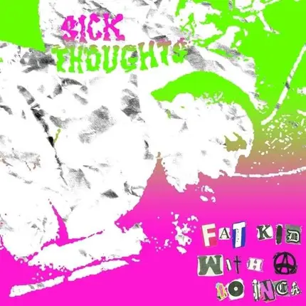 Sick Thoughts - Fat Kid with a 10 Inch