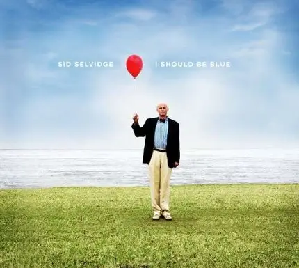Sid Selvidge - I Should Be Blue