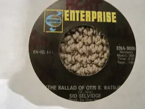 Sid Selvidge - The Ballad Of Otis B. Watson / Going Through Another Change