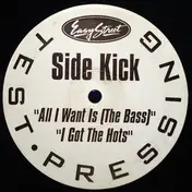 Side Kick - All I Want Is (The Bass) / I Got The Hots