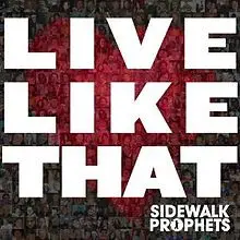 Sidewalk Prophets - Live Like That