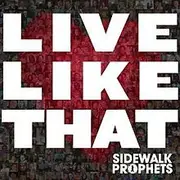 CD - Sidewalk Prophets - Live Like That