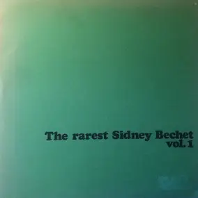 Sidney Bechet - The Rarest Sidney Bechet Vol. 1