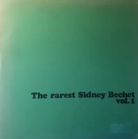 Sidney Bechet - The Rarest Sidney Bechet Vol. 1