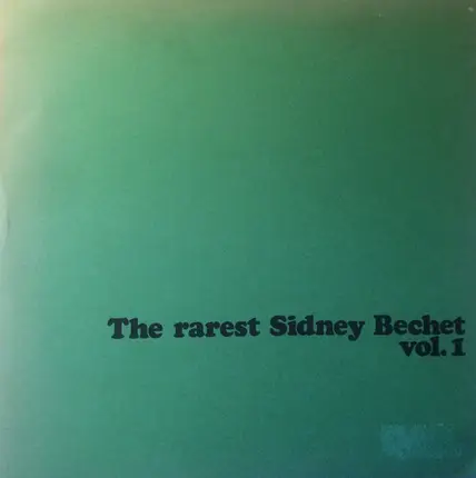 Sidney Bechet - The Rarest Sidney Bechet Vol. 1