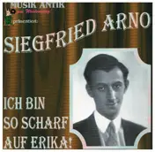 Siegfried Arno - Ich bin so scharf auf Erika!