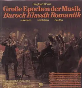 Siegfried Borris - Große Epochen der Musik - Barock Klassik Romantik - erkennen verstehen deuten