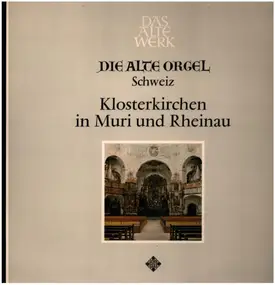 Siegfried Hildenbrand - Die Alte Orgel • Klosterkirchen in Muri und Rheinau (Schweiz)