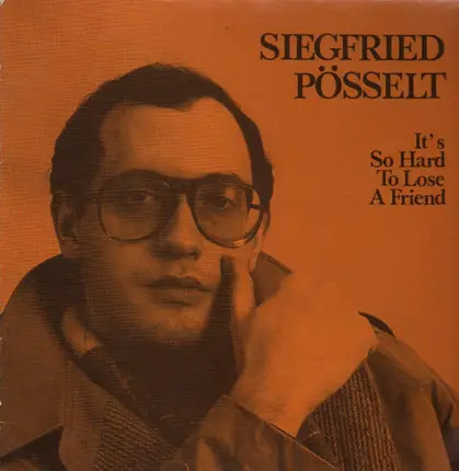 Siegfried Pösselt - It's So Hard To Lose A Friend