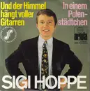 7inch Vinyl Single - Sigi Hoppe - Und Der Himmel Hängt Voller Gitarren / In Einem Polenstädtchen