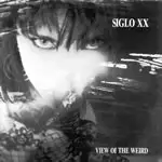 Siglo XX - View Of The Weird