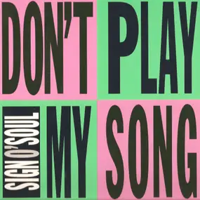 Sign O' Soul - Don't Play My Song