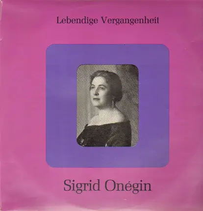 Sigrid Onégin - Lebendige Vergangenheit