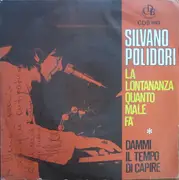 7inch Vinyl Single - Silvano Polidori - La Lontananza Quanto Male Fa / Dammi Il Tempo Di Capire