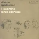7inch Vinyl Single - Silvano Spadaccino - Il Cammino Senza Speranza