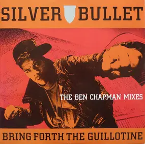 Silver Bullet - Bring Forth The Guillotine (The Ben Chapman Mixes)