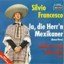 7inch Vinyl Single - Silvio Francesco - Ja, Die Herr'n Mexikaner - No cover