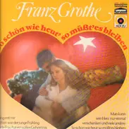 Franz Grothe - So Schön Wie Heut', So Müßt' Es Bleiben