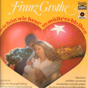 Franz Grothe - So Schön Wie Heut', So Müßt' Es Bleiben