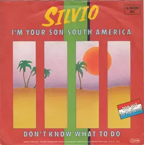 Silvio - I'm Your Son South America / Don't Know What To Do