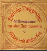 Silvia Und Walter Frei - Liebliche Zwiegesänge der Renaissance - Weltliche Musik