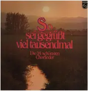Silcher, Pressel, Welker a.o. - So sei gegrüßt viel tausendmal