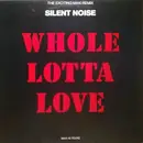 12inch Vinyl Single - Silent Noise - Whole Lotta Love
