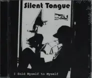 Silent Tongue - I Sold Myself To Myself