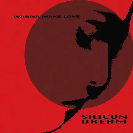 Silicon Dream - Wanna Make Love
