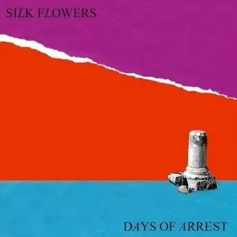 SILK FLOWERS - Days Of Arrest