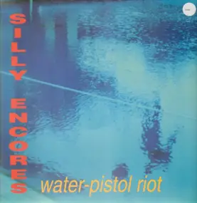 Silly Encores - Water-Pistol Riot