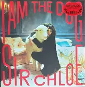 LP - Sir Chloe - I Am The Dog - Still Sealed