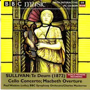 Sir Arthur Sullivan - Paul Watkins , BBC Symphony Orchestra , Sir Charles Mackerras - Te Deum (1872), Cello Concerto, Macbeth Overture