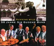 Sir Gusche Band - Running Wild 50 Jahre Sir Gusche Band