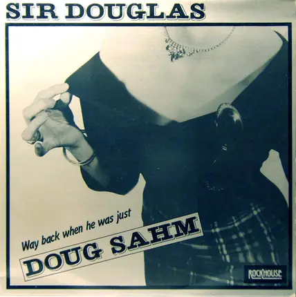 Sir Douglas - Way Back When He Was Just Doug Sahm