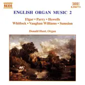 Sir Edward Elgar • Charles Hubert Hastings Parry • Herbert Howells • Percy Whitlock • Ralph Vaughan - English Organ Music 2