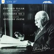 Sir Edward Elgar - The Sketches For Symphony No. 3, Elaborated By Anthony Payne