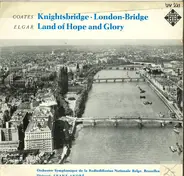 Sir Edward Elgar , Eric Coates - Knightsbridge, London-Bridge / Land of Hope and Glory