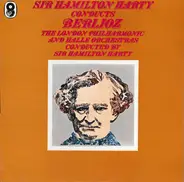 Sir Hamilton Harty Conducts Hector Berlioz , The London Symphony Orchestra And Hallé Orchestra - Sir Hamilton Harty Conducts Berlioz