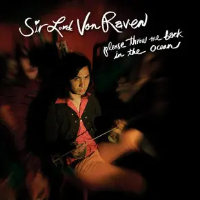 Sir Lord Von Raven - Please Throw Me Back in the Ocean