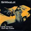 7'' - SirMixaLot - One Time's Got No Case